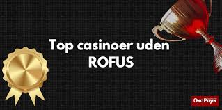 Casinoer Uden Rofus En Guide til Spiloplevelser Casinoer Uden Rofus En Guide til Spiloplevelser