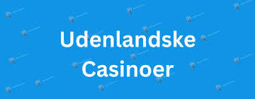Find de Bedste Udenlandske Online Casinoer Find de Bedste Udenlandske Online Casinoer